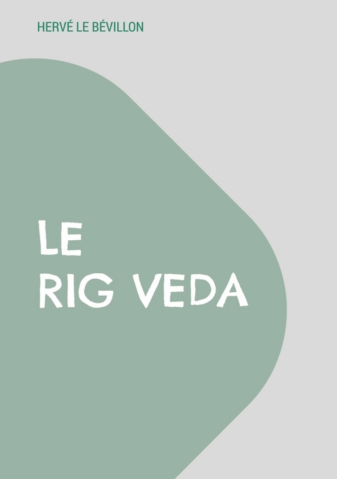 Le Rig Veda - Herv&eacute; Le B&eacute;villon