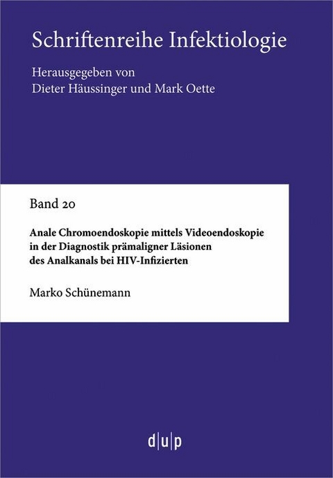 Anale Chromoendoskopie mittels Videoendoskopie in der Diagnostik pr&auml;maligner L&auml;sionen des Analkanals bei HIV-Infizierten - Marko Sch&uuml;nemann