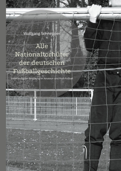 Alle Nationaltorh&uuml;ter der deutschen Fu&szlig;ballgeschichte -  Wolfgang Schnepper