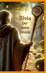 Alvis, der letzte Druide -  Holger H. Haack