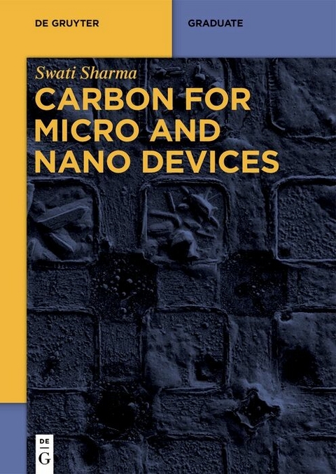 Carbon for Micro and Nano Devices -  Swati Sharma