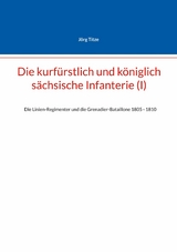 Die kurf&uuml;rstlich und k&ouml;niglich s&auml;chsische Infanterie (I) - J&ouml;rg Titze