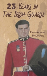 23 Years in The Irish Guards -  Philip Anthony McDonnell