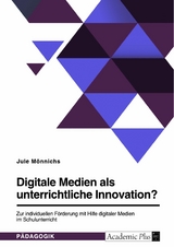 Digitale Medien als unterrichtliche Innovation? -  Jule M&ouml;nnichs