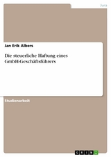 Die steuerliche Haftung eines GmbH-Gesch&auml;ftsf&uuml;hrers -  Jan Erik Albers