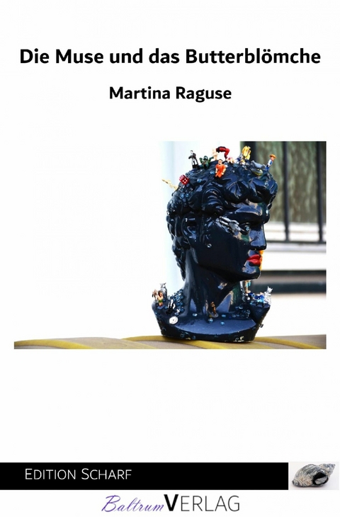 Die Muse und das Butterbl&ouml;mche - Martina Raguse