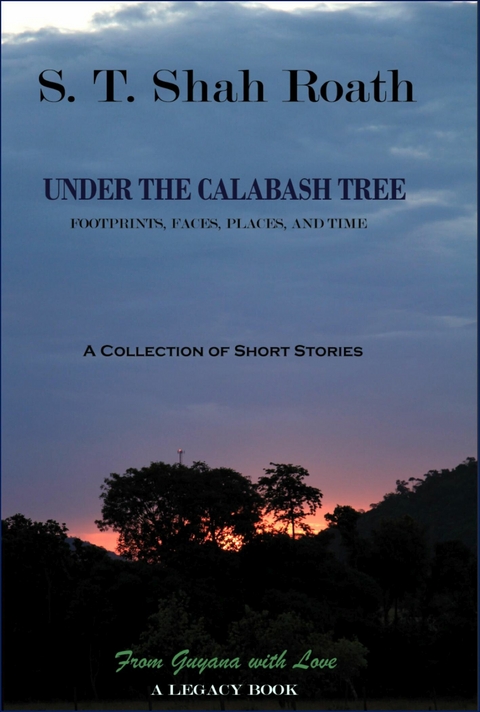 Under the Calabash Tree: Footprints, Places, Faces, and Time -  S. T. Shah Roath
