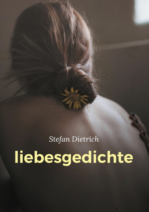 liebesgedichte - Stefan Dietrich