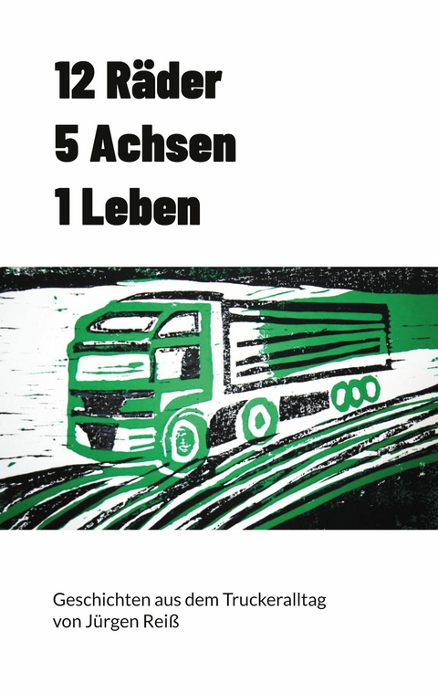 12 R&auml;der 5 Achsen 1 Leben -  J&uuml;rgen Rei&szlig;