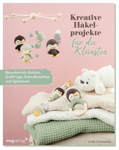Kreative H&auml;kelprojekte f&uuml;r die Kleinsten -  Linda Urbanneck