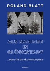 Als Mariner in Gl&uuml;ckstadt - Roland Blatt