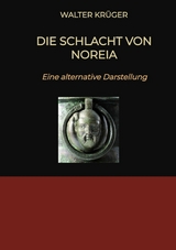 Die Schlacht von Noreia -  Walter Kr&uuml;ger