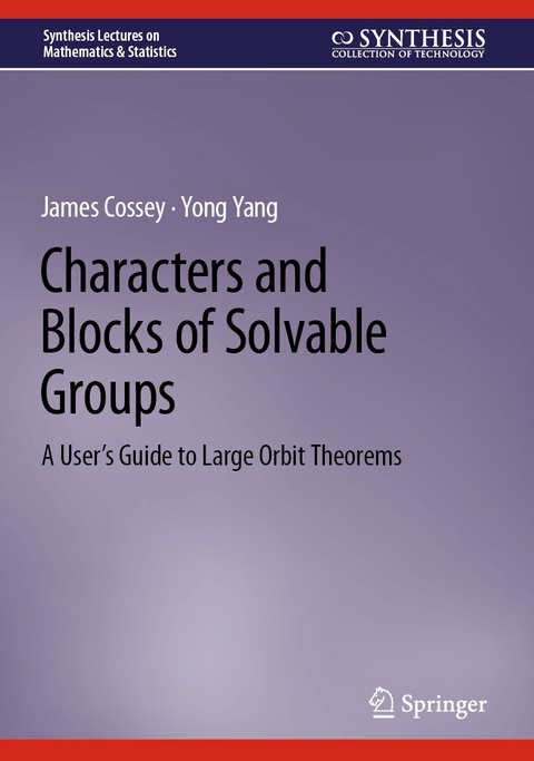 Characters and Blocks of Solvable Groups - James Cossey, Yong Yang
