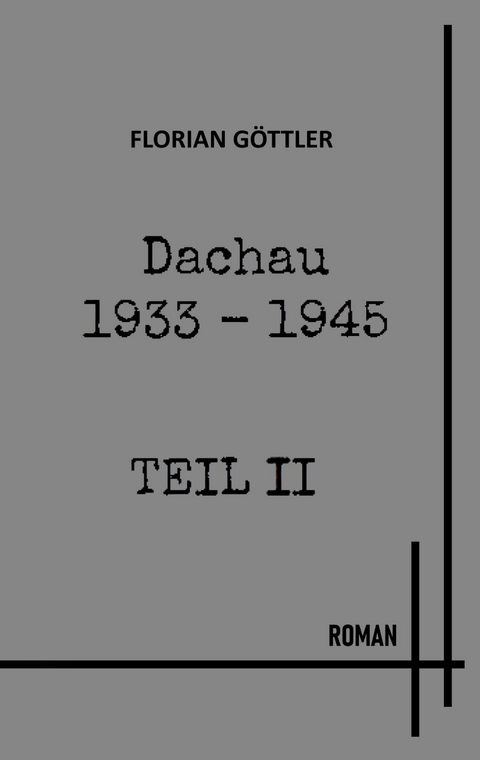 Dachau 1933 - 1945 Teil II - Florian G&ouml;ttler