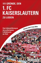 111 Gr&uuml;nde, den 1. FC Kaiserslautern zu lieben - Sebastian Zobel, Fabian M&uuml;ller