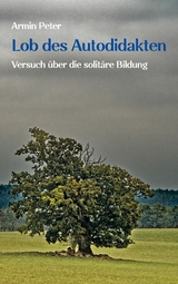 Lob des Autodidakten - Armin Peter