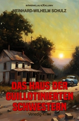 Das Haus der guillotinierten Schwestern &ndash; Ein Venedig-Krimi - Meinhard-Wilhelm Schulz