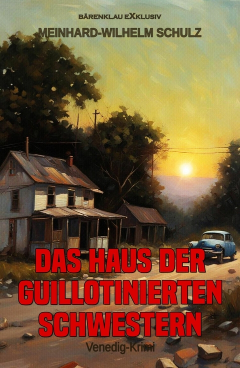 Das Haus der guillotinierten Schwestern &ndash; Ein Venedig-Krimi - Meinhard-Wilhelm Schulz