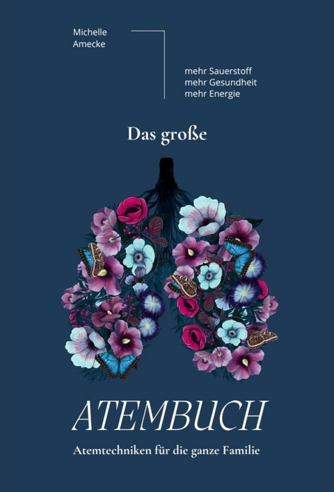 Das gro&szlig;e Atembuch - Atemtechniken f&uuml;r die ganze Familie - Michelle Amecke