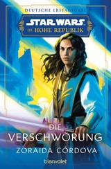 Star Wars&trade; Die Hohe Republik - Die Verschw&ouml;rung - Zoraida C&oacute;rdova