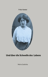 Und &uuml;ber die Schwelle des Lebens - Frida Kunkel