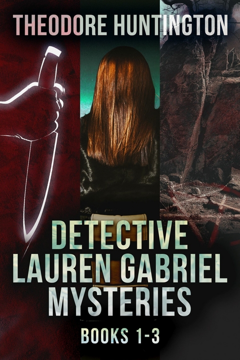 Detective Lauren Gabriel Mysteries - Books 1-3 -  Theodore Huntington