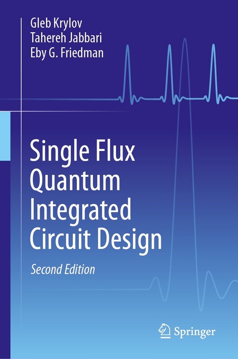 Single Flux Quantum Integrated Circuit Design -  Gleb Krylov,  Tahereh Jabbari,  Eby G. Friedman