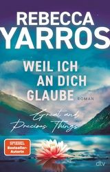 Weil ich an dich glaube – Great and Precious Things - Rebecca Yarros
