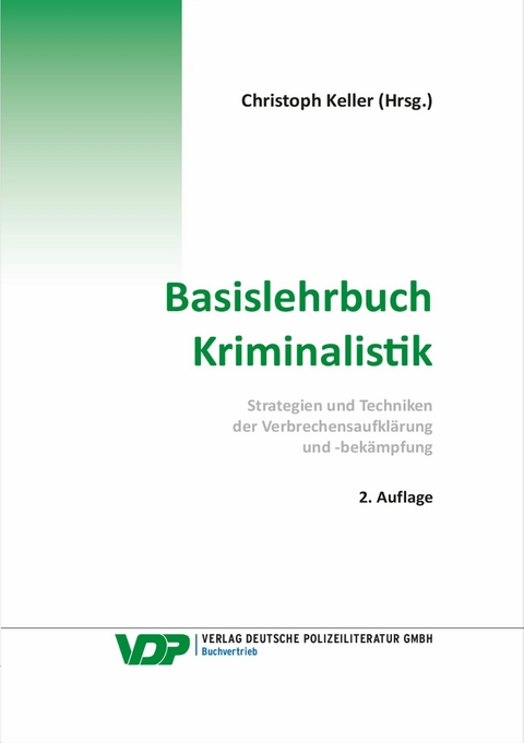 Basislehrbuch Kriminalistik -  Keller Christoph,  Prof. Dr. Frank Braun,  EKHK Martin Kirchhoff M.A.,  Reinhard Mokros M.A.,  KD Stefan