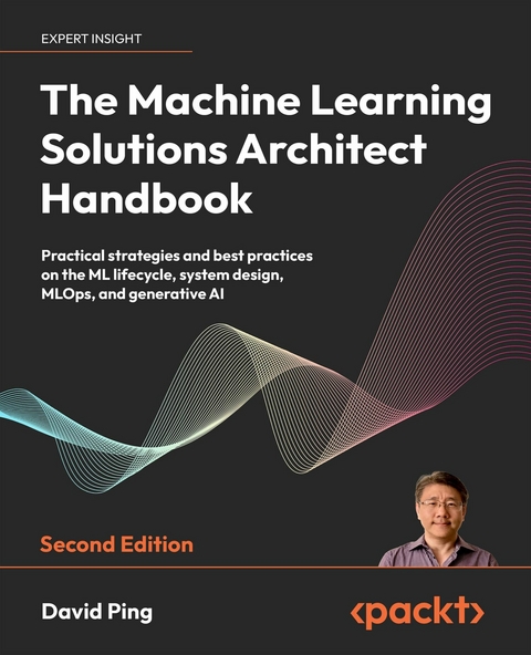 Machine Learning Solutions Architect Handbook -  David Ping