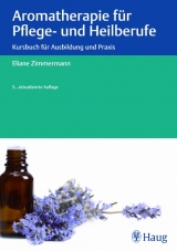 Aromatherapie für Pflege- und Heilberufe - Eliane Zimmermann