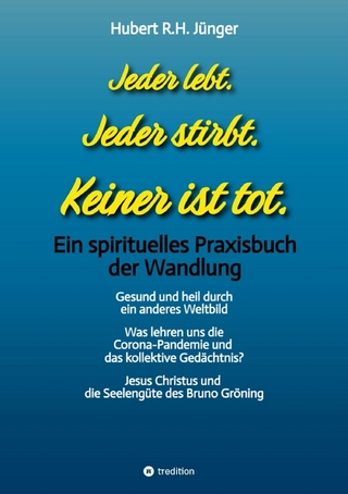 Jeder lebt. Jeder stirbt. Keiner ist tot.