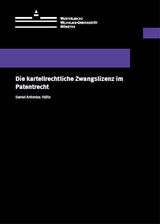 Die kartellrechtliche Zwangslizenz im Patentrecht - Daniel Antonius H&ouml;tte