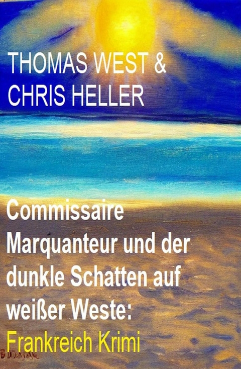 Commissaire Marquanteur und der dunkle Schatten auf wei&szlig;er Weste: Frankreich Krimi -  Thomas West,  Chris Heller