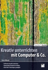 Teacher's Guide / Kreativ unterrichten mit Computer & Co. - Steve Woods