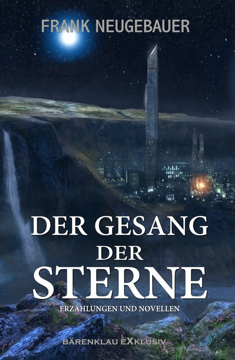 Der Gesang der Sterne &ndash; Erz&auml;hlungen und Novellen - Frank Neugebauer