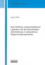 Zum Einfluss unterschiedlicher Liganden auf die Quecksilberabscheidung in absorptiven Abgasreinigungsstufen - Margot Bittig