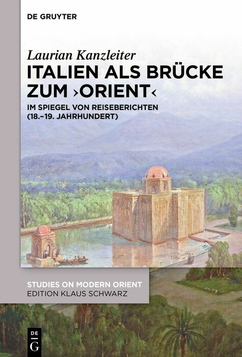 Italien als Br&uuml;cke zum 'Orient' -  Laurian Kanzleiter