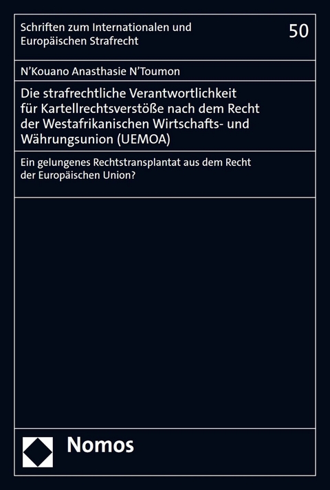 Die strafrechtliche Verantwortlichkeit f&uuml;r Kartellrechtsverst&ouml;&szlig;e nach dem Recht der Westafrikanischen Wirtschafts- und W&auml;hrungsunion (UEMOA) - N&rsquo;Kouano Anasthasie N&rsquo;Toumon