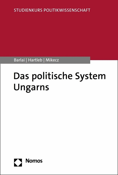 Das politische System Ungarns - Melani Barlai, Florian Hartleb, D&aacute;niel Mikecz