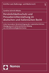Pers&ouml;nlichkeitsschutz und Presseberichterstattung im deutschen und italienischen Recht - Caroline Schmitt-M&uuml;cke