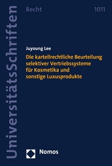 Die kartellrechtliche Beurteilung selektiver Vertriebssysteme f&uuml;r Kosmetika und sonstige Luxusprodukte - Juyoung Lee