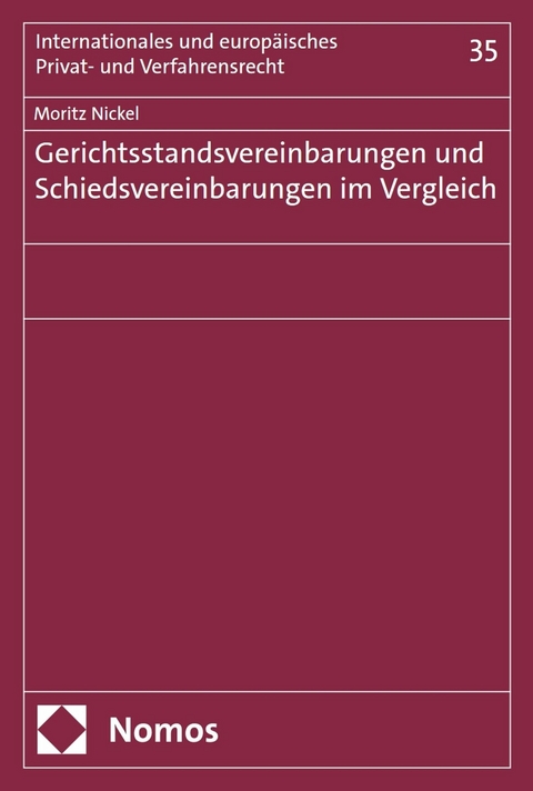 Gerichtsstandsvereinbarungen und Schiedsvereinbarungen im Vergleich - Moritz Nickel