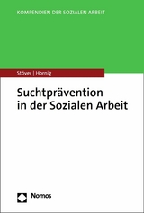 Suchtpr&auml;vention in der Sozialen Arbeit - Heino St&ouml;ver, Larissa Hornig