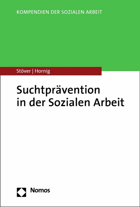 Suchtpr&auml;vention in der Sozialen Arbeit - Heino St&ouml;ver, Larissa Hornig