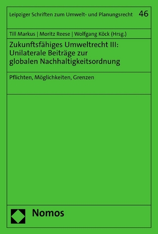 Zukunftsfähiges Umweltrecht III: Unilaterale Beiträge zur globalen Nachhaltigkeitsordnung
