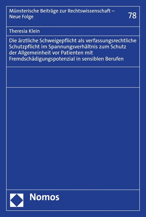 Die &auml;rztliche Schweigepflicht als verfassungsrechtliche Schutzpflicht im Spannungsverh&auml;ltnis zum Schutz der Allgemeinheit vor Patienten mit Fremdsch&auml;digungspotenzial in sensiblen Berufen - Theresia Klein