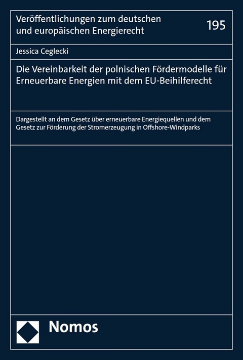 Die Vereinbarkeit der polnischen F&ouml;rdermodelle f&uuml;r Erneuerbare Energien mit dem EU-Beihilferecht - Jessica Ceglecki