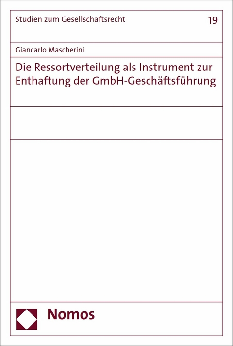 Die Ressortverteilung als Instrument zur Enthaftung der GmbH-Gesch&auml;ftsf&uuml;hrung - Giancarlo Mascherini