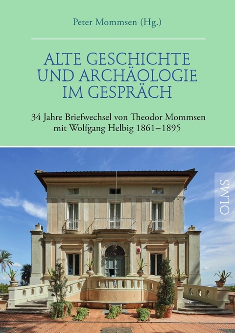 Alte Geschichte und Arch&auml;ologie im Gespr&auml;ch. 34 Jahre Briefwechsel von Theodor Mommsen mit Wolfgang Helbig 1861&ndash;1895 - 